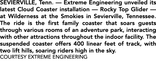 Sevierville, Tenn. — Extreme Engineering unveiled its latest Cloud Coaster installation — Rocky Top Glider — at Wilde...