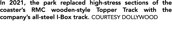In 2021, the park replaced high stress sections of the coaster’s RMC wooden style Topper Track with the company’s all...