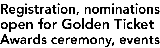 Registration, nominations open for Golden Ticket Awards ceremony, events