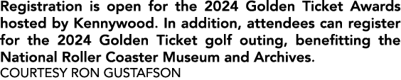 Registration is open for the 2024 Golden Ticket Awards hosted by Kennywood. In addition, attendees can register for t...