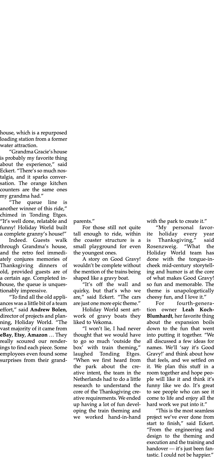 house, which is a repurposed loading station from a former water attraction. “Grandma Gracie’s house is probably my f...