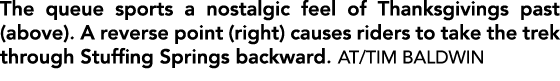 The queue sports a nostalgic feel of Thanksgivings past (above). A reverse point (right) causes riders to take the tr...