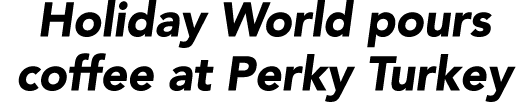 Holiday World pours coffee at Perky Turkey