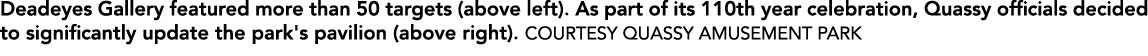 Deadeyes Gallery featured more than 50 targets (above left). As part of its 110th year celebration, Quassy officials ...