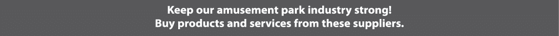 Keep our amusement park industry strong! Buy products and services from these suppliers.