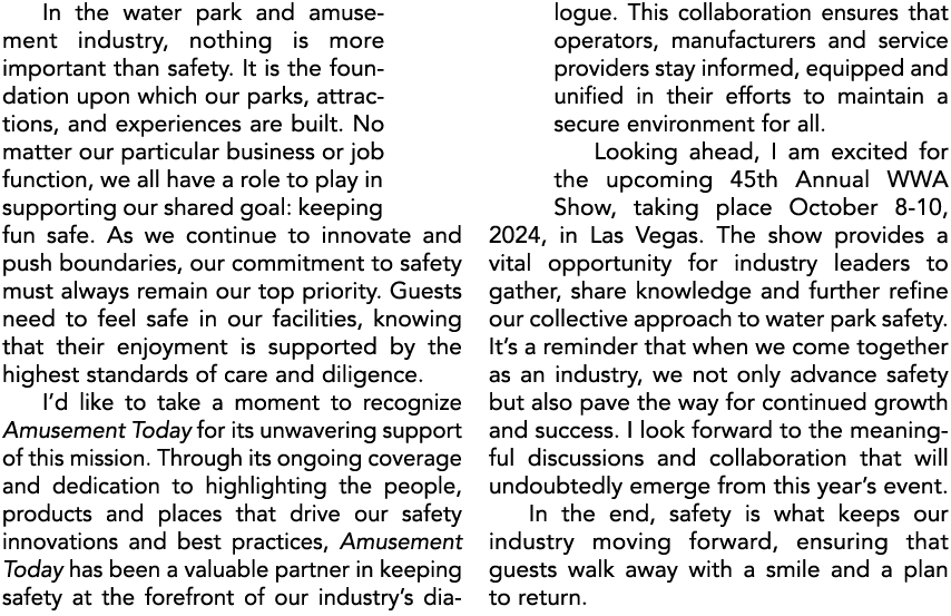 In the water park and amusement industry, nothing is more important than safety. It is the foundation upon which our ...