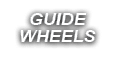 GUIDE WHEELS