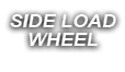 SIDE LOAD WHEEL